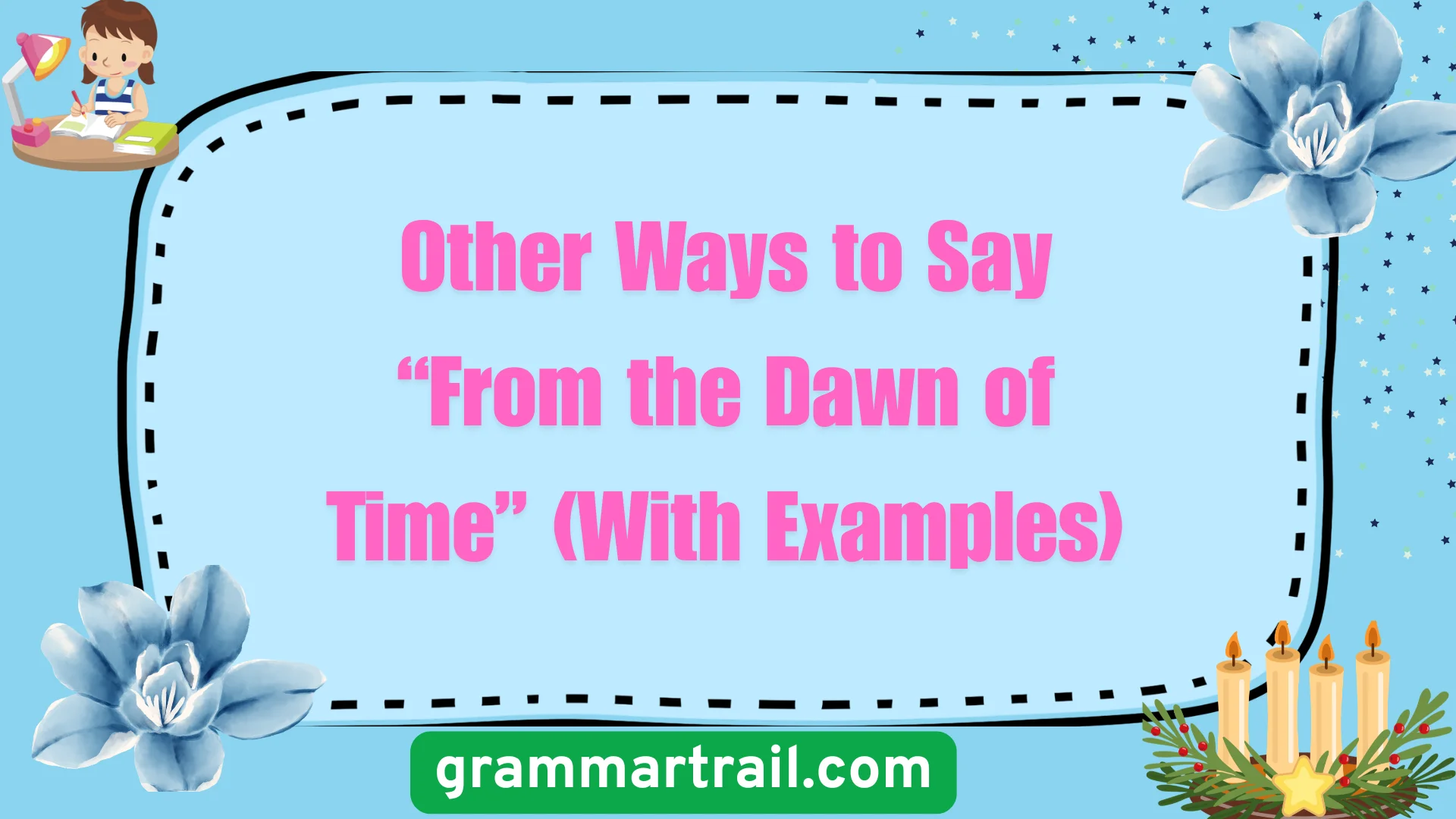 Other Ways to Say “From the Dawn of Time” (With Examples)