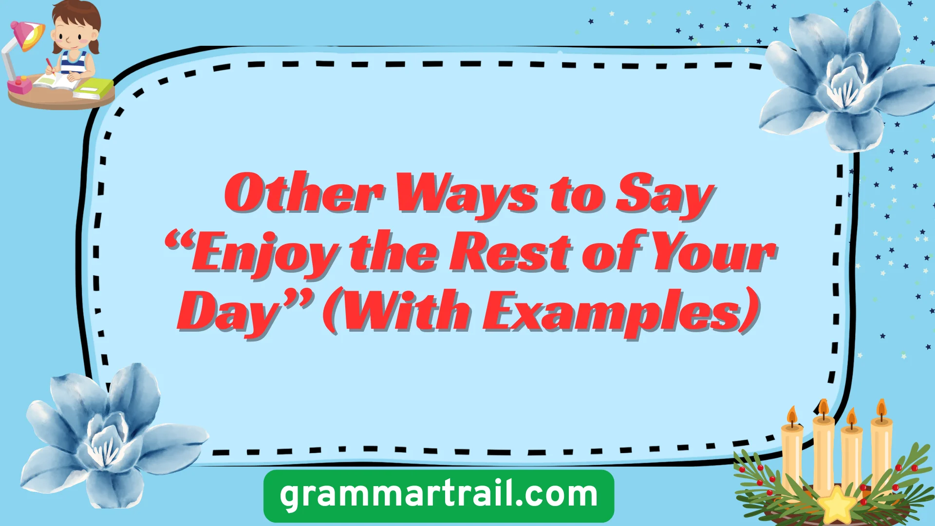 Other Ways to Say “Enjoy the Rest of Your Day” (With Examples)