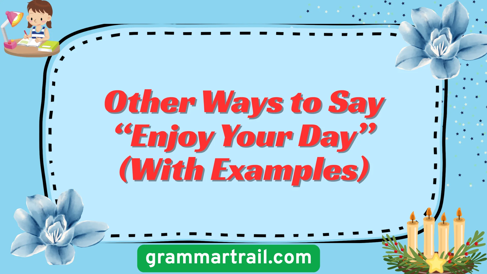 Other Ways to Say “Enjoy Your Day” (With Examples)