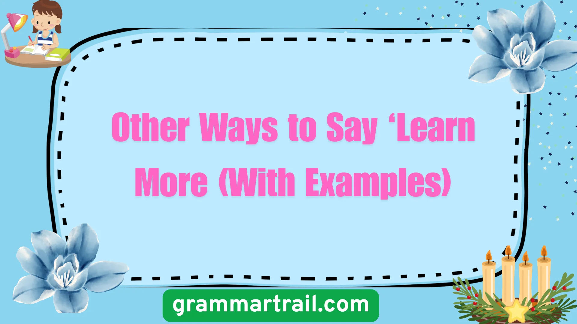 Other Ways to Say ‘Learn More (With Examples)