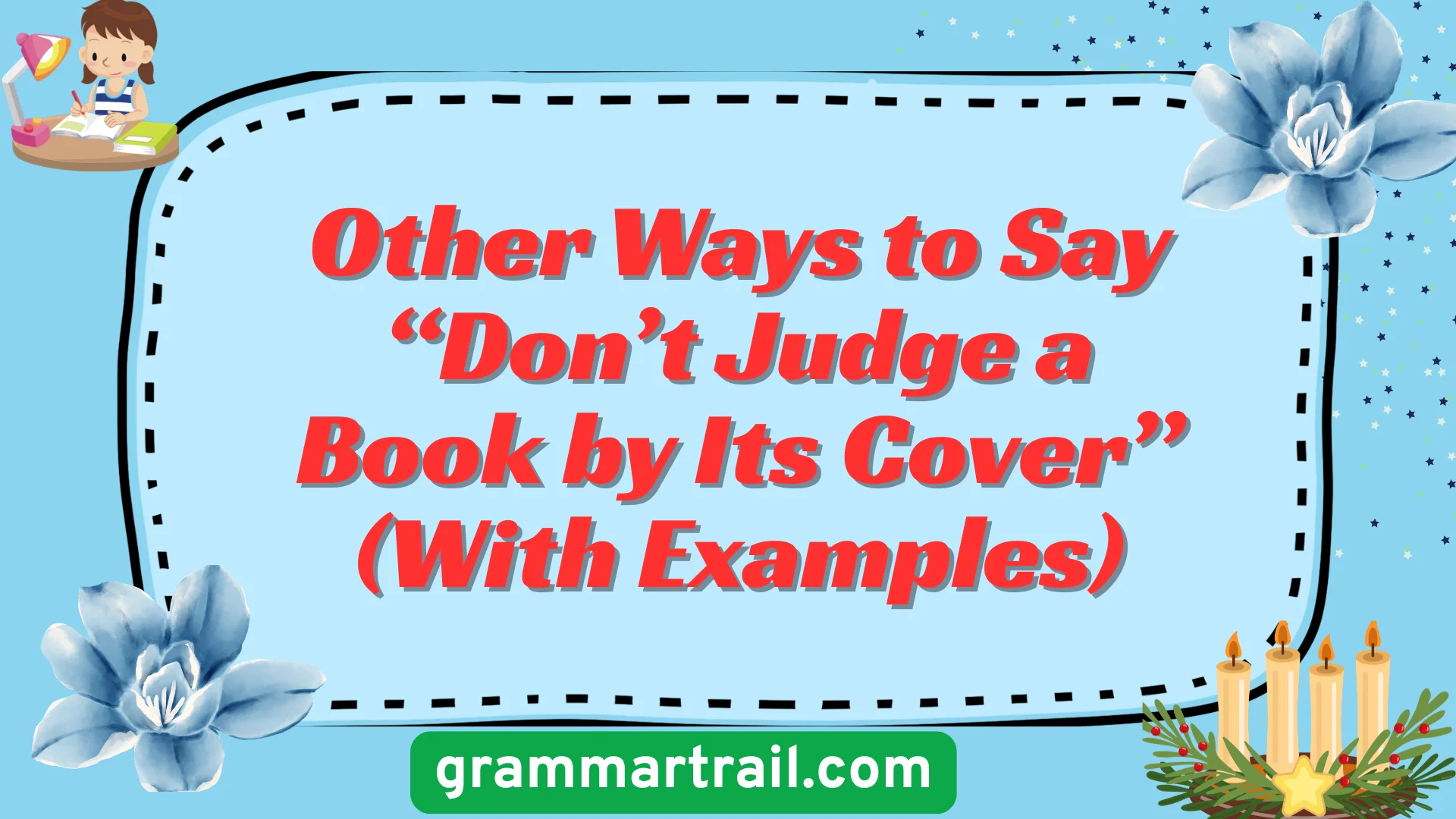 Other Ways to Say “Don’t Judge a Book by Its Cover” (With Examples)