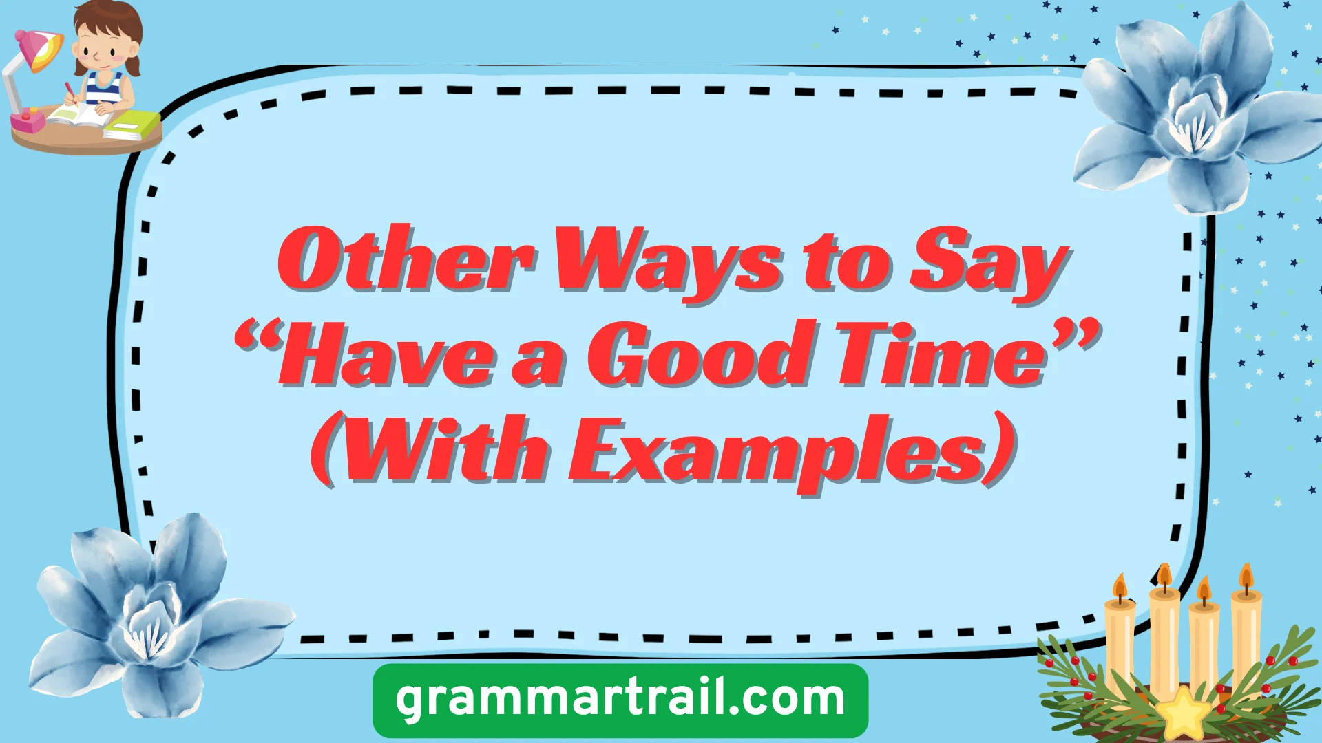 Other Ways to Say “Have a Good Time” (With Examples)