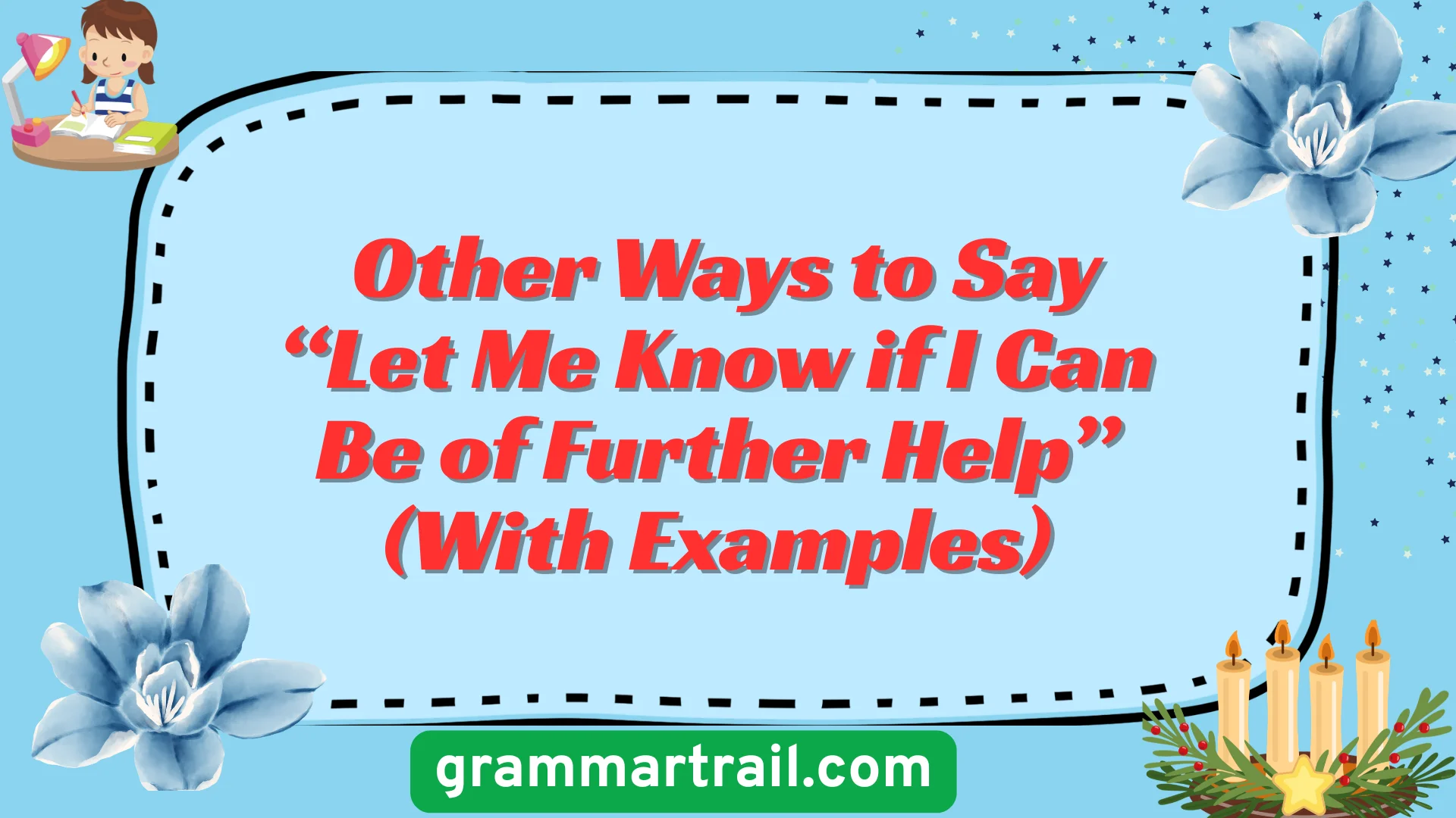 Other Ways to Say “Let Me Know if I Can Be of Further Help” (With Examples)