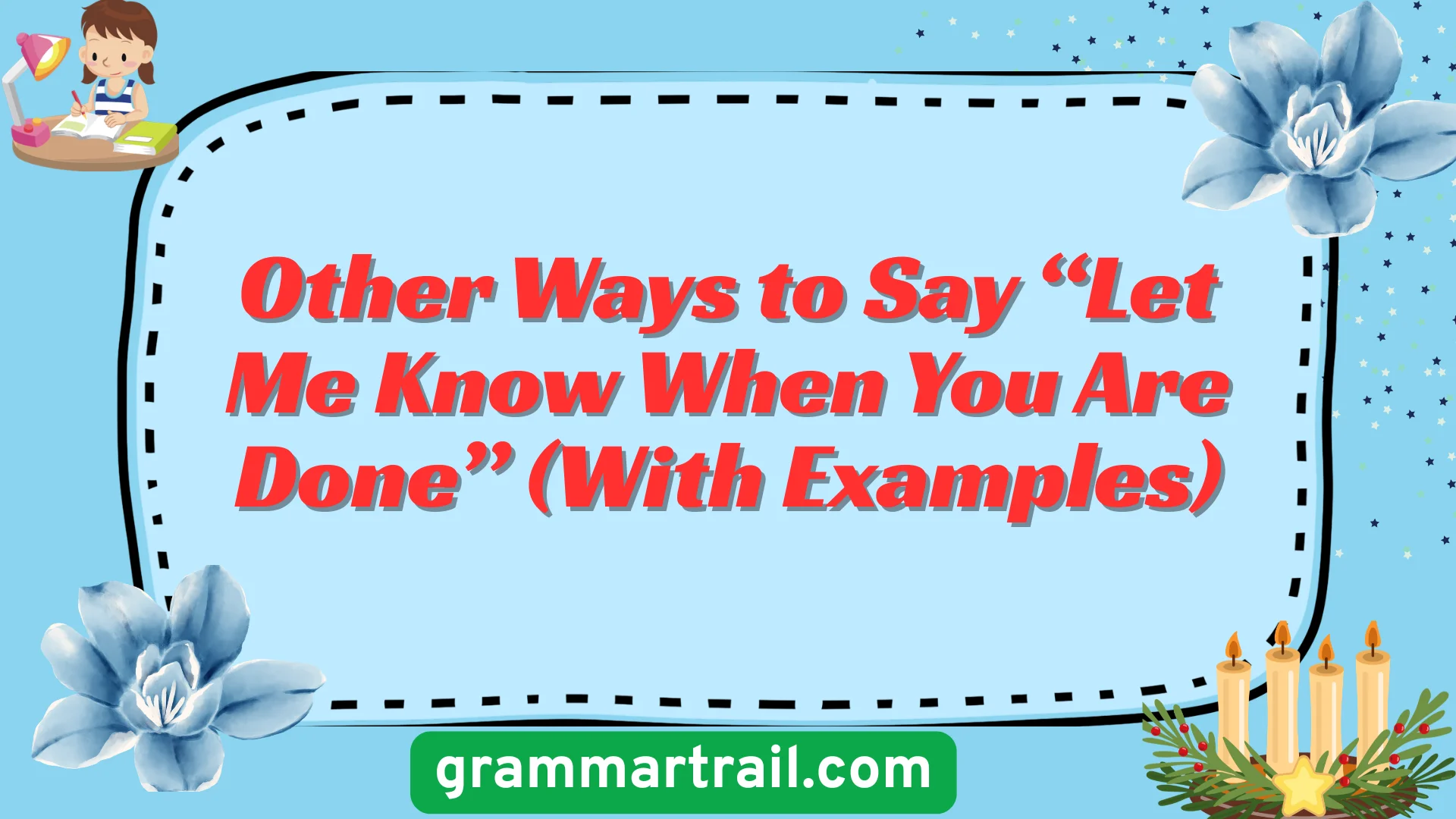 Other Ways to Say “Let Me Know When You Are Done” (With Examples)