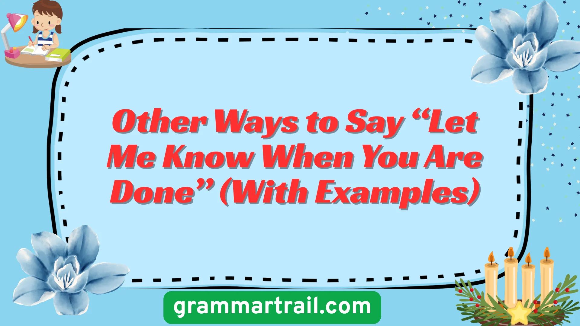 Other Ways to Say “Let Me Know When You Are Done” (With Examples)