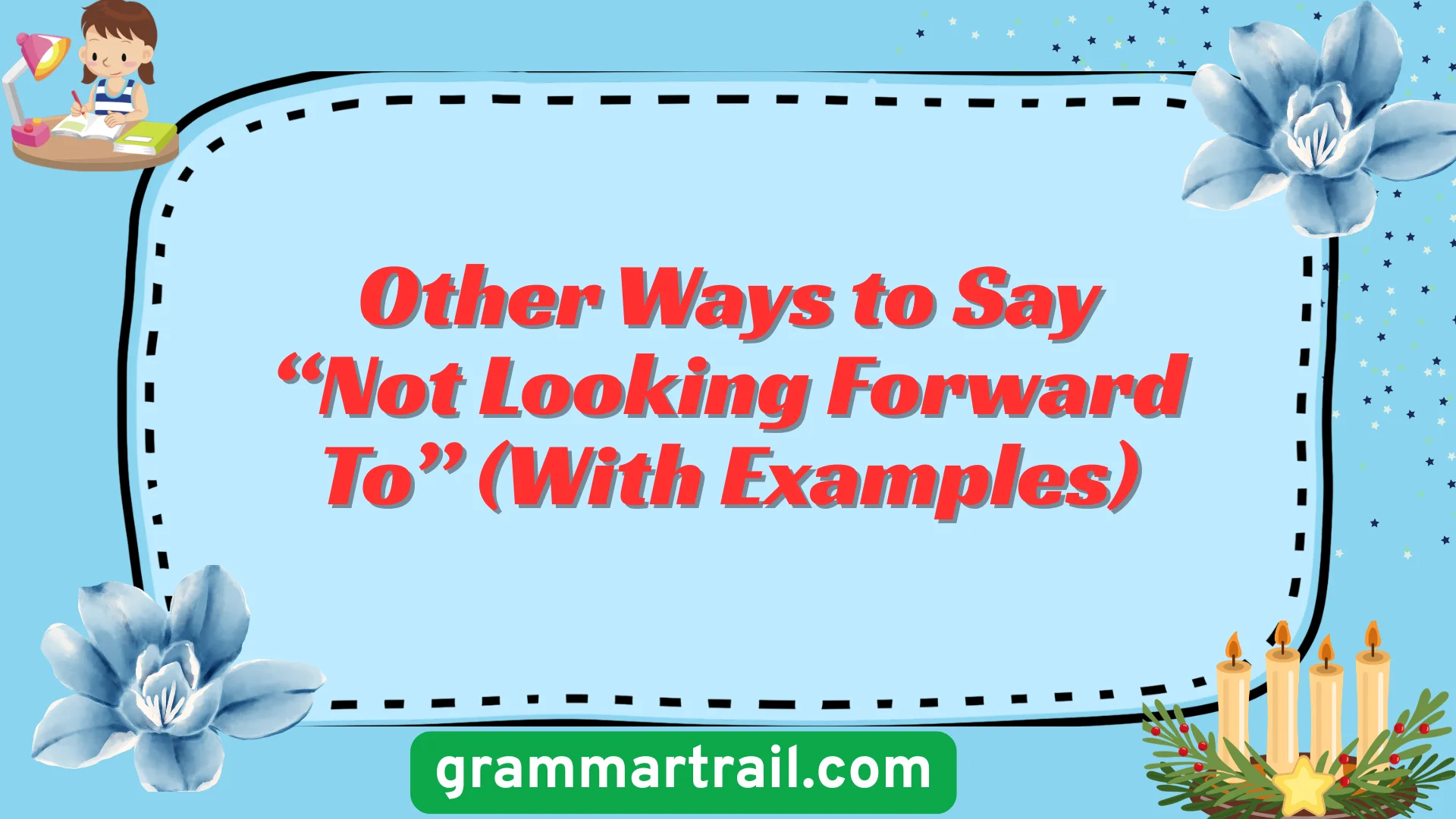 Other Ways to Say “Not Looking Forward To” (With Examples)