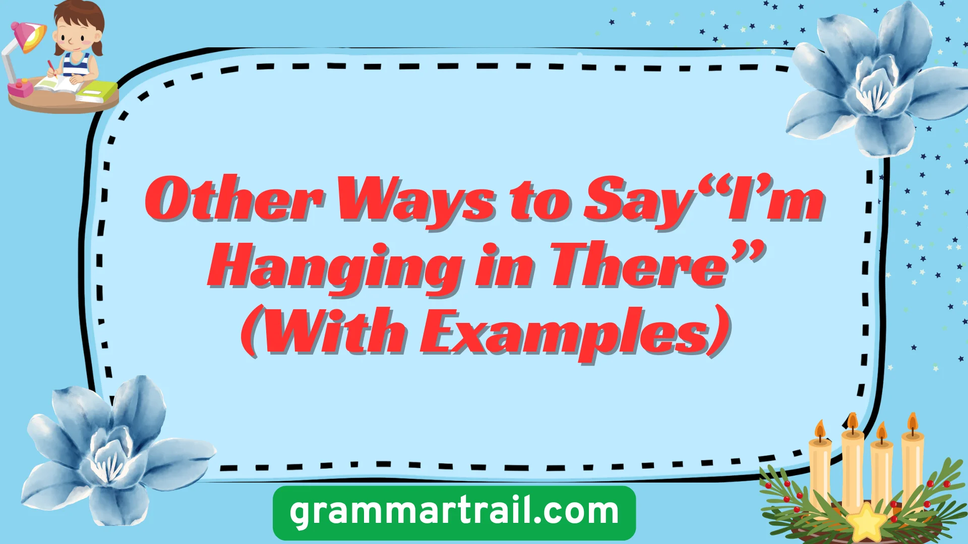Other Ways to Say“I’m Hanging in There” (With Examples)