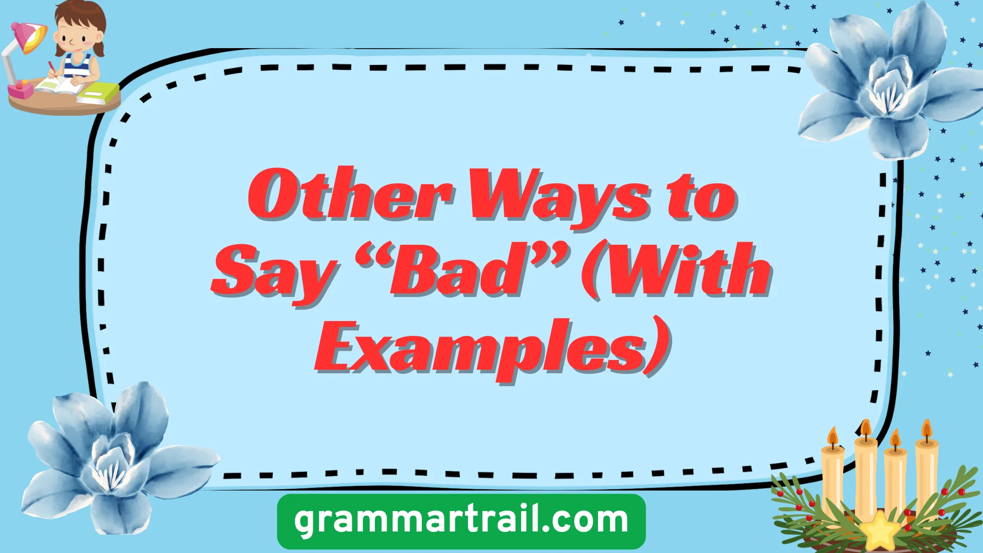 Other Ways to Say âBadâ (With Examples)