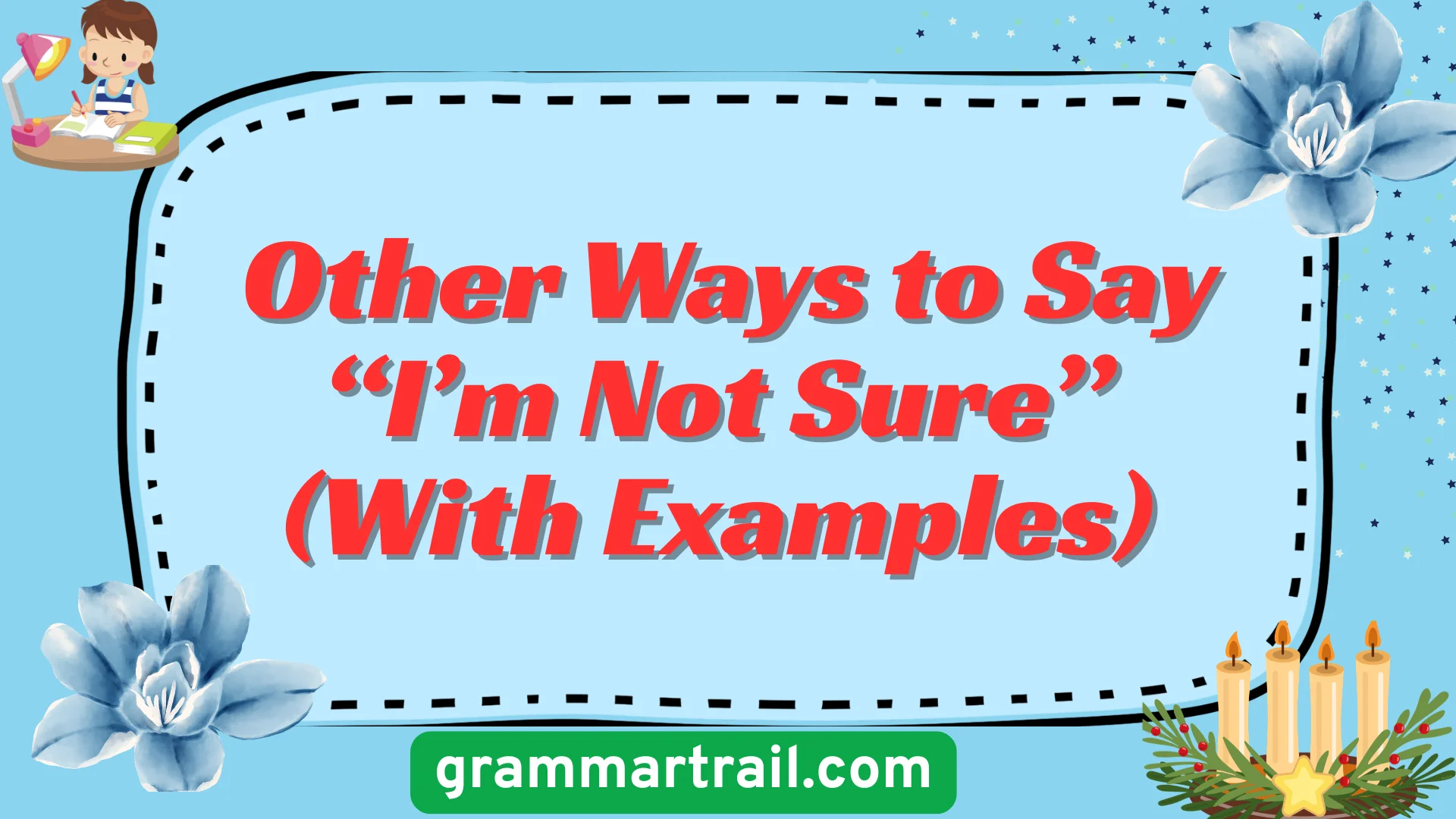 Other Ways to Say “I’m Not Sure” (With Examples)