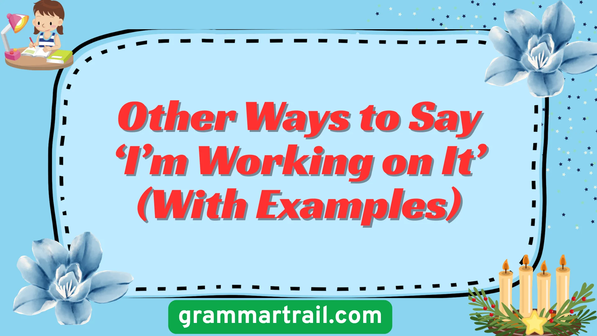 Other Ways to Say ‘I’m Working on It’ (With Examples)