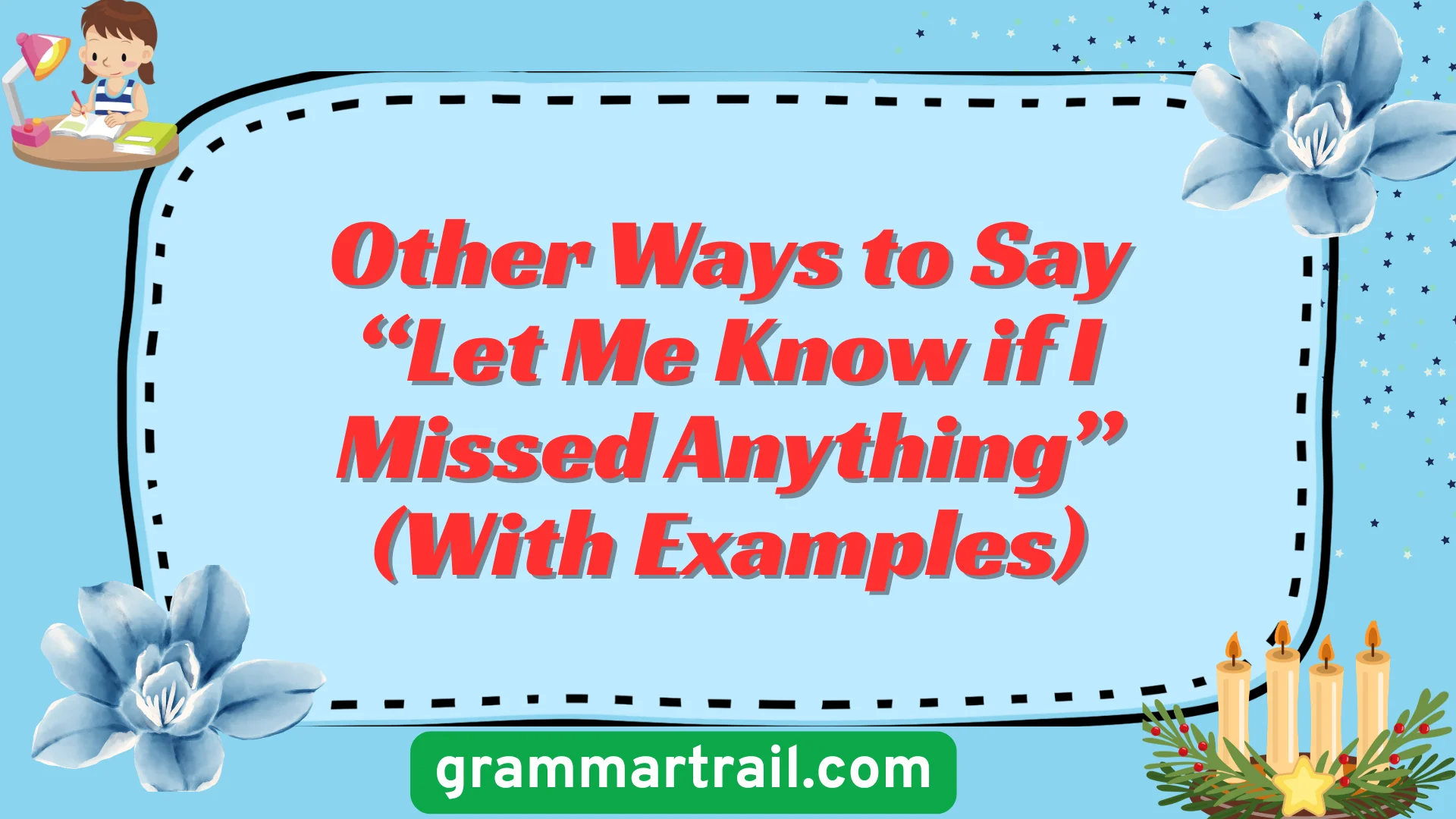 Other Ways to Say “Let Me Know if I Missed Anything” (With Examples)