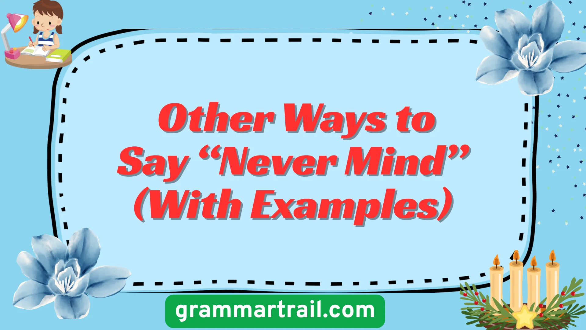 Other Ways to Say “Never Mind” (With Examples)
